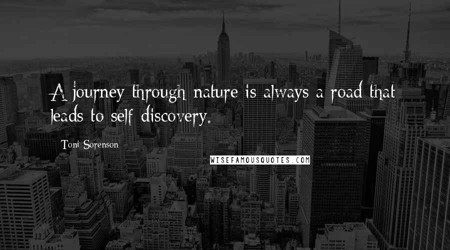 Toni Sorenson Quotes: A journey through nature is always a road that leads to self-discovery.