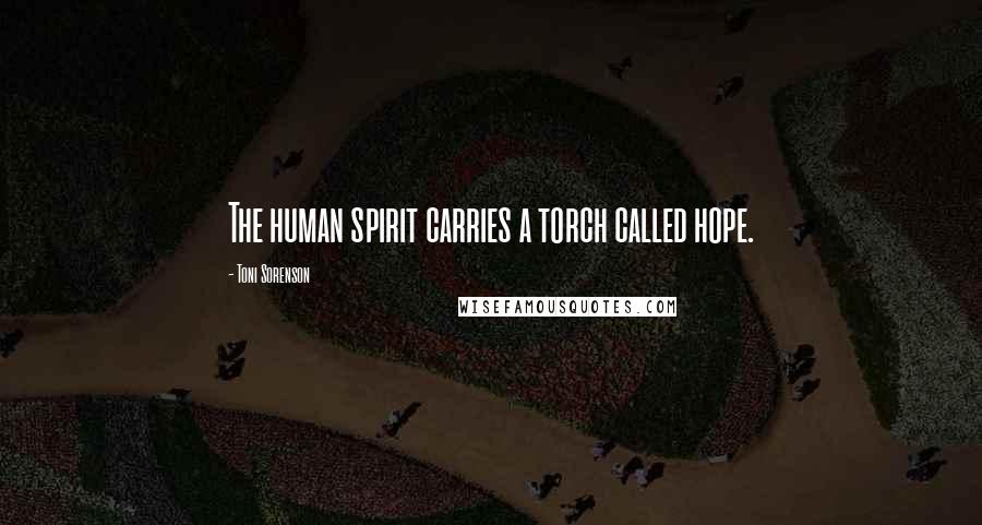 Toni Sorenson Quotes: The human spirit carries a torch called hope.