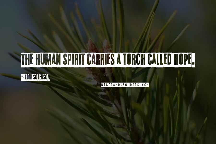 Toni Sorenson Quotes: The human spirit carries a torch called hope.