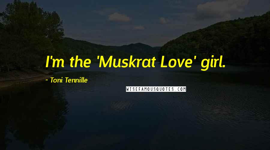 Toni Tennille Quotes: I'm the 'Muskrat Love' girl.