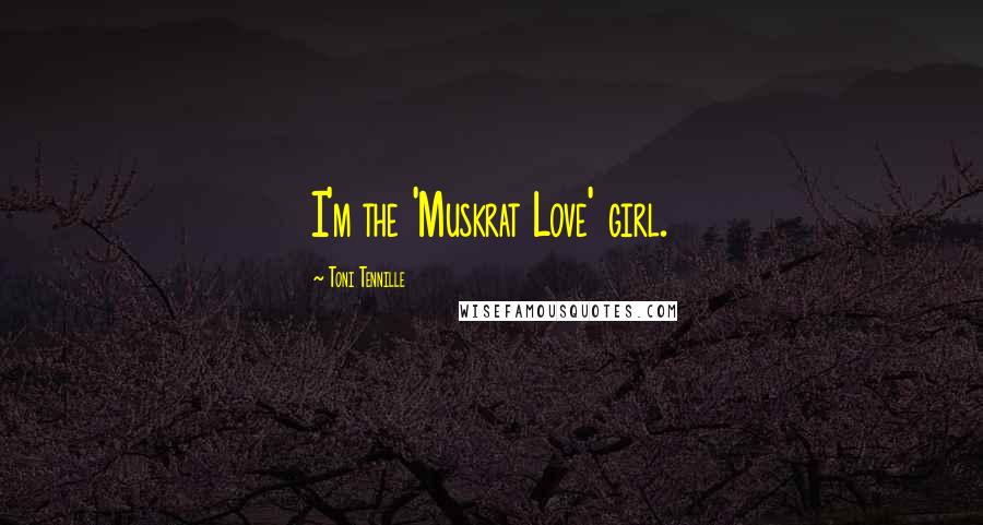 Toni Tennille Quotes: I'm the 'Muskrat Love' girl.