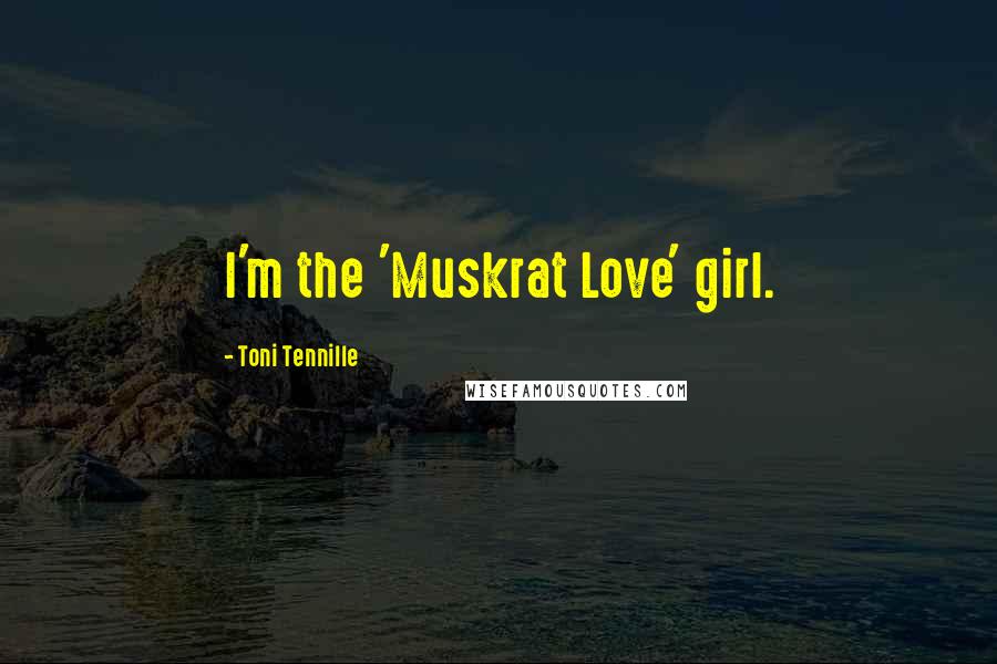 Toni Tennille Quotes: I'm the 'Muskrat Love' girl.