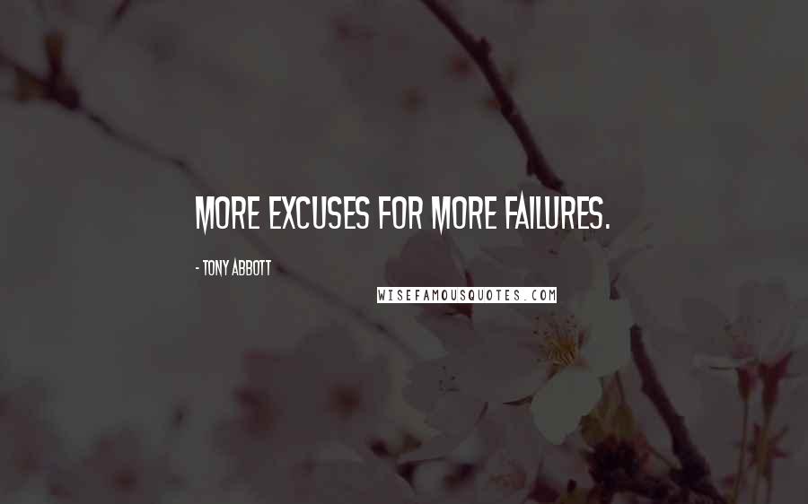 Tony Abbott Quotes: More excuses for more failures.