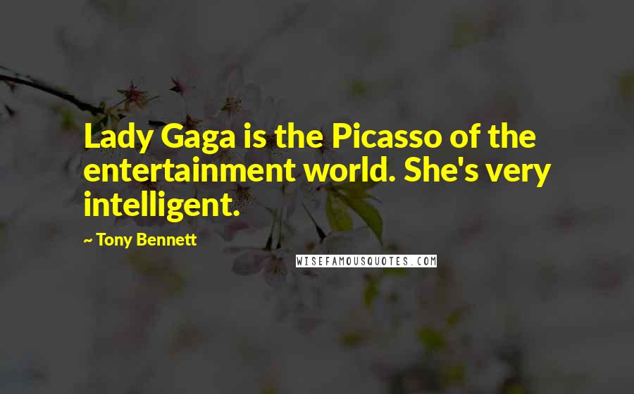 Tony Bennett Quotes: Lady Gaga is the Picasso of the entertainment world. She's very intelligent.