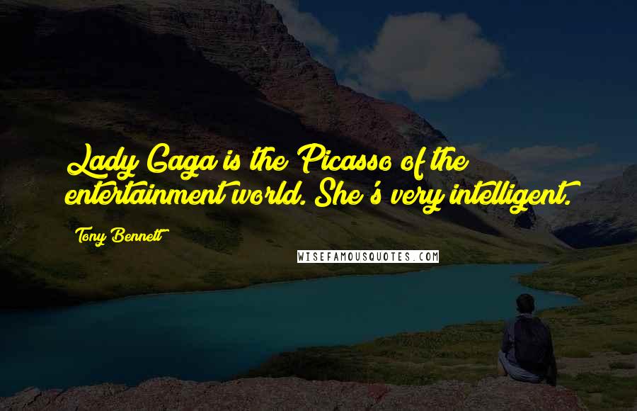 Tony Bennett Quotes: Lady Gaga is the Picasso of the entertainment world. She's very intelligent.