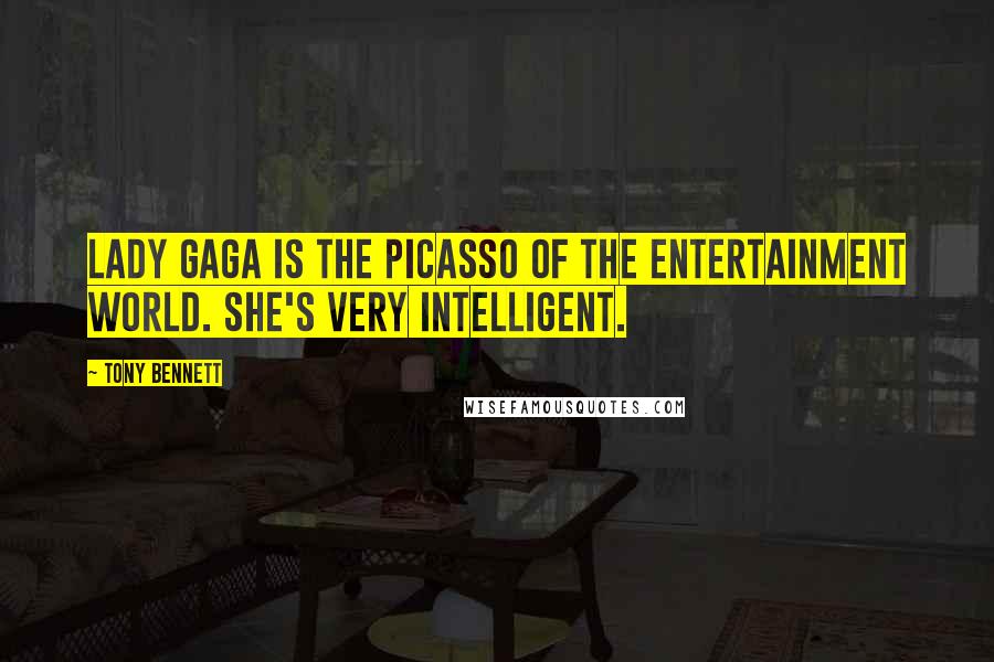 Tony Bennett Quotes: Lady Gaga is the Picasso of the entertainment world. She's very intelligent.
