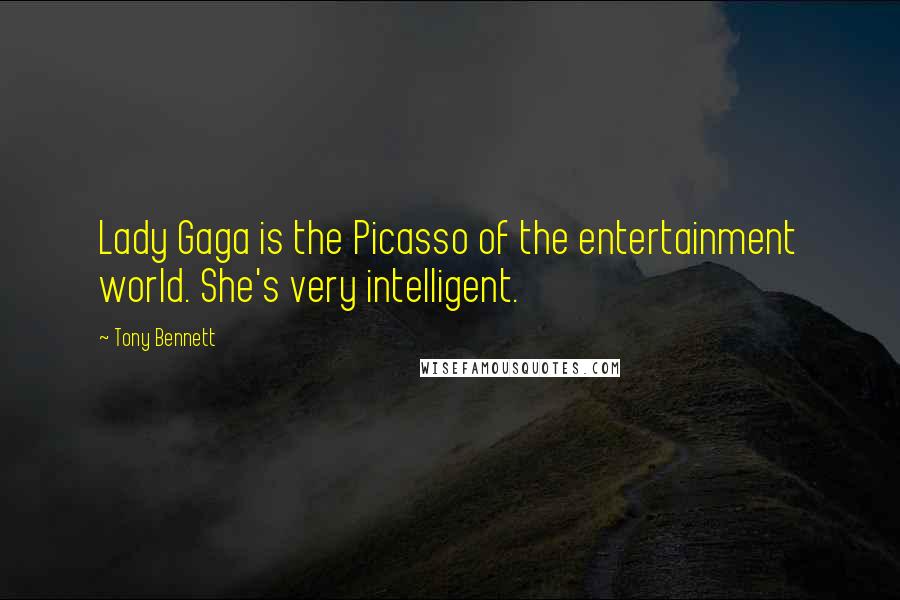 Tony Bennett Quotes: Lady Gaga is the Picasso of the entertainment world. She's very intelligent.