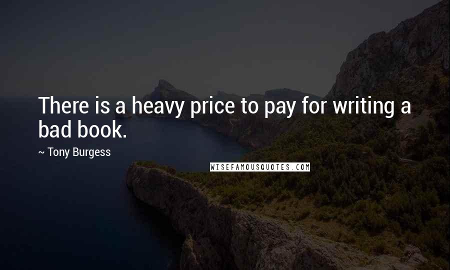 Tony Burgess Quotes: There is a heavy price to pay for writing a bad book.