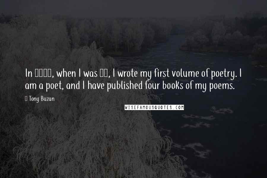 Tony Buzan Quotes: In 1971, when I was 29, I wrote my first volume of poetry. I am a poet, and I have published four books of my poems.