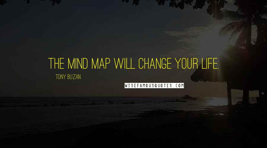 Tony Buzan Quotes: The mind map will change your life.