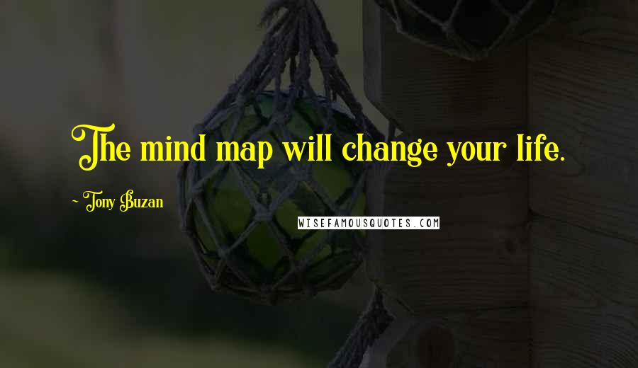 Tony Buzan Quotes: The mind map will change your life.