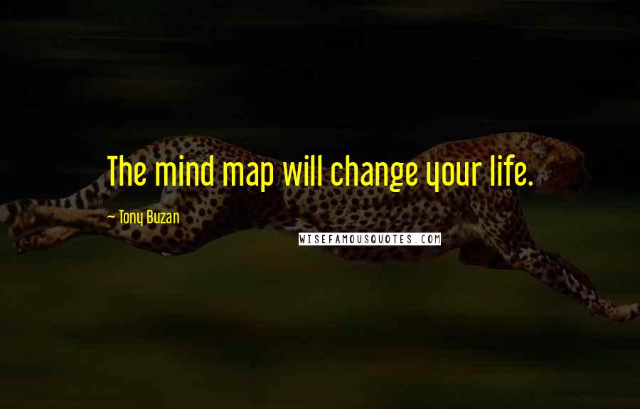 Tony Buzan Quotes: The mind map will change your life.