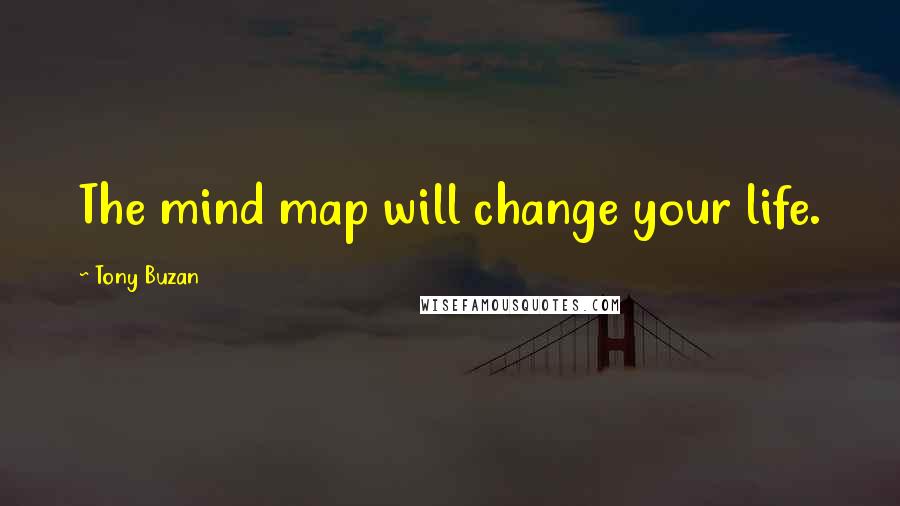 Tony Buzan Quotes: The mind map will change your life.