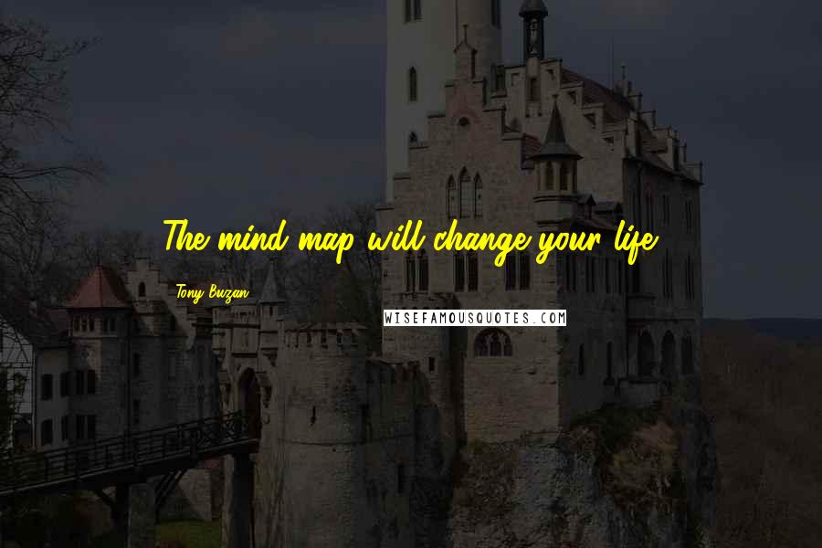 Tony Buzan Quotes: The mind map will change your life.