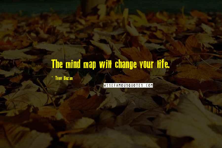 Tony Buzan Quotes: The mind map will change your life.