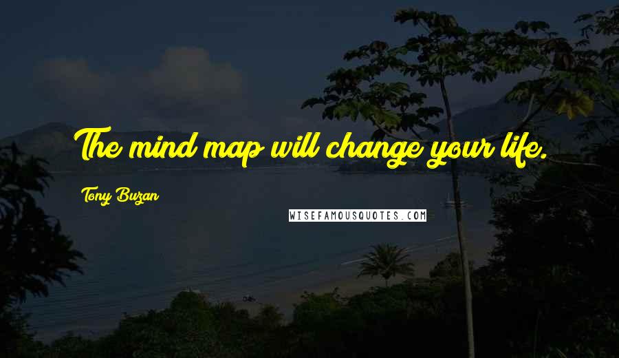 Tony Buzan Quotes: The mind map will change your life.