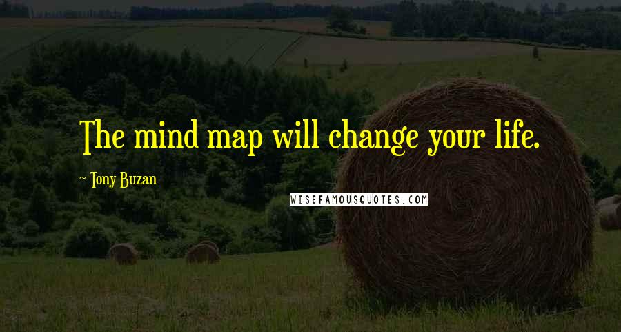 Tony Buzan Quotes: The mind map will change your life.