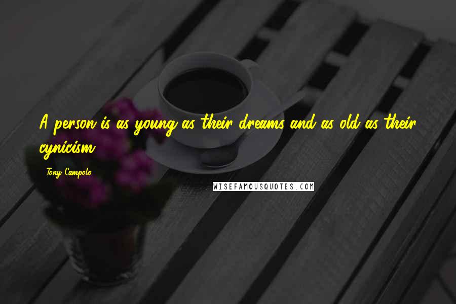 Tony Campolo Quotes: A person is as young as their dreams and as old as their cynicism.