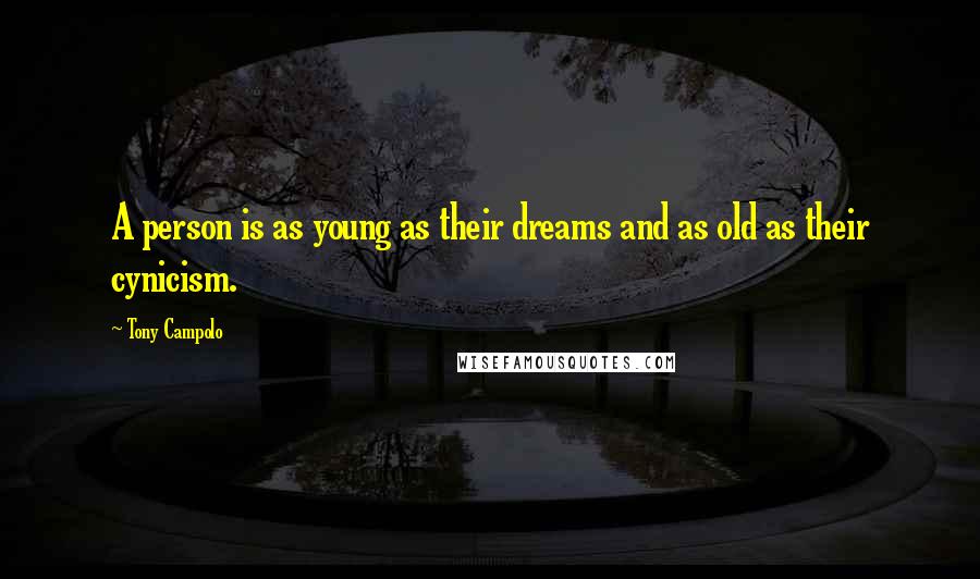 Tony Campolo Quotes: A person is as young as their dreams and as old as their cynicism.