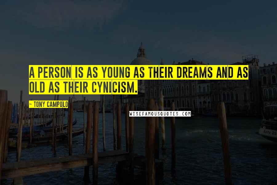 Tony Campolo Quotes: A person is as young as their dreams and as old as their cynicism.