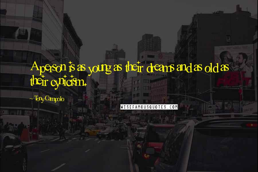 Tony Campolo Quotes: A person is as young as their dreams and as old as their cynicism.