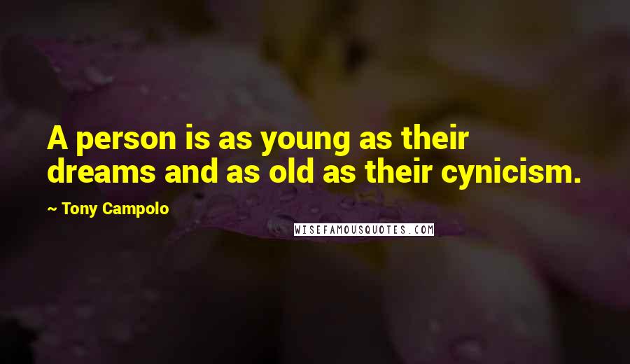 Tony Campolo Quotes: A person is as young as their dreams and as old as their cynicism.