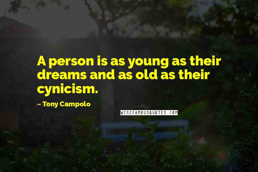 Tony Campolo Quotes: A person is as young as their dreams and as old as their cynicism.