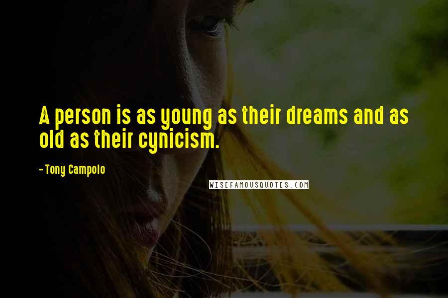 Tony Campolo Quotes: A person is as young as their dreams and as old as their cynicism.