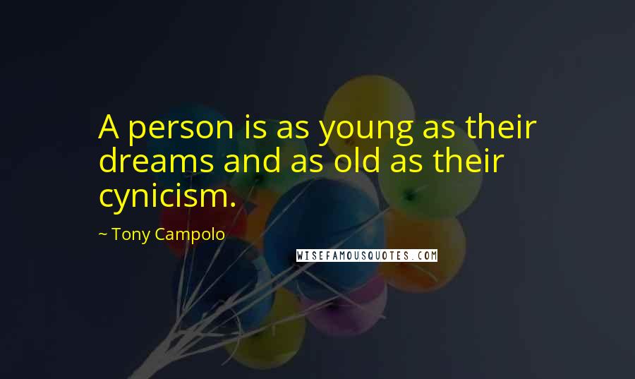 Tony Campolo Quotes: A person is as young as their dreams and as old as their cynicism.