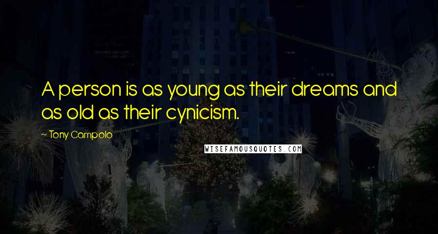 Tony Campolo Quotes: A person is as young as their dreams and as old as their cynicism.