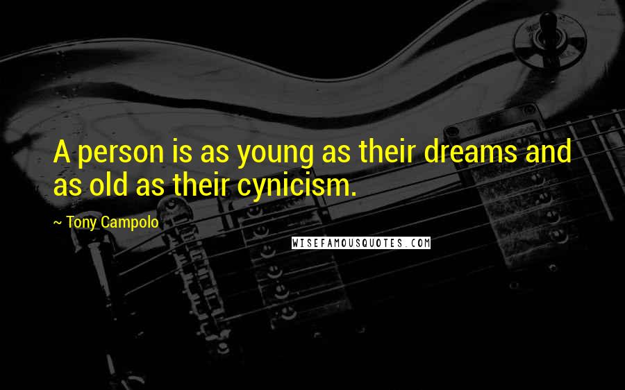 Tony Campolo Quotes: A person is as young as their dreams and as old as their cynicism.