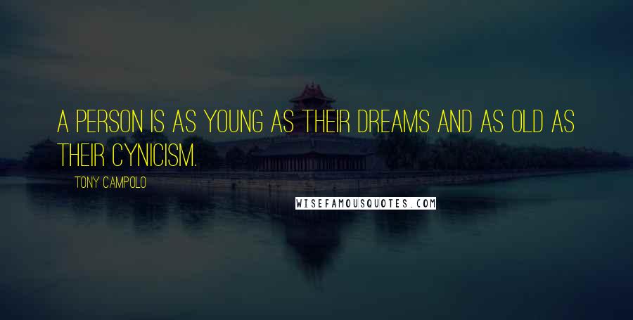 Tony Campolo Quotes: A person is as young as their dreams and as old as their cynicism.