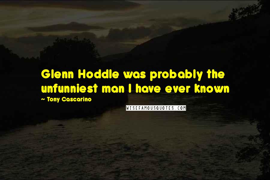 Tony Cascarino Quotes: Glenn Hoddle was probably the unfunniest man I have ever known