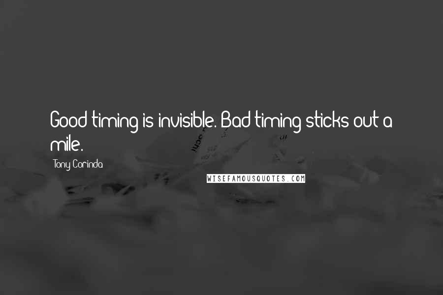 Tony Corinda Quotes: Good timing is invisible. Bad timing sticks out a mile.
