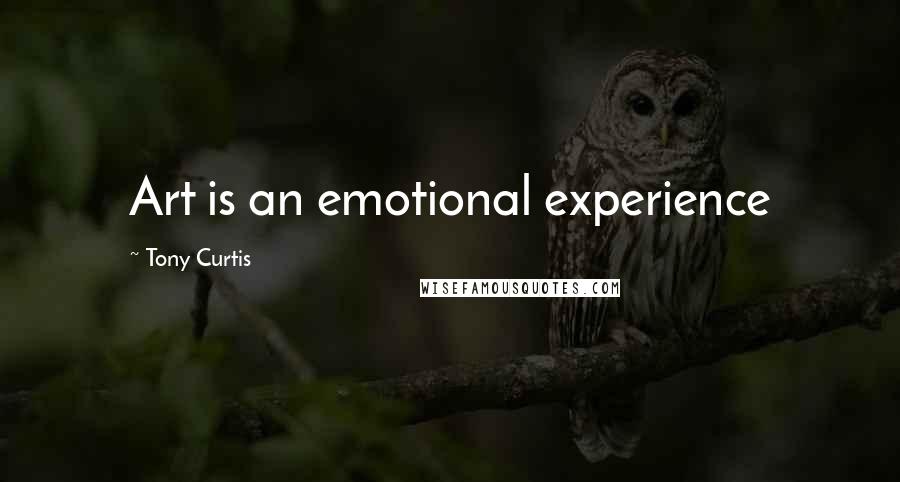 Tony Curtis Quotes: Art is an emotional experience