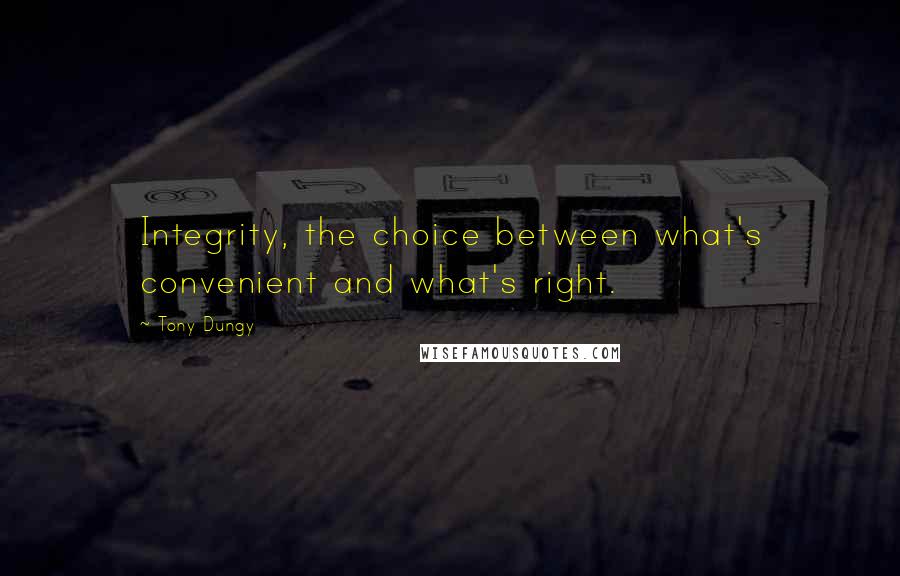 Tony Dungy Quotes: Integrity, the choice between what's convenient and what's right.