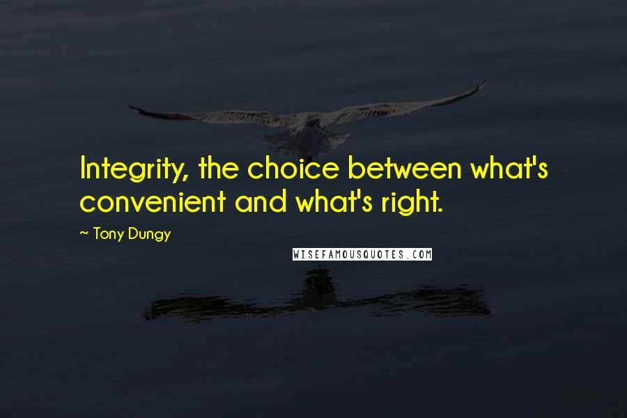 Tony Dungy Quotes: Integrity, the choice between what's convenient and what's right.