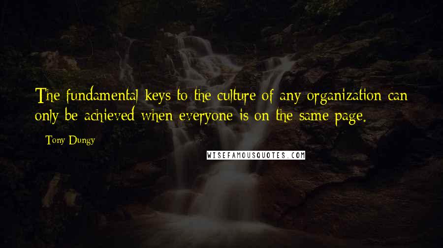 Tony Dungy Quotes: The fundamental keys to the culture of any organization can only be achieved when everyone is on the same page.