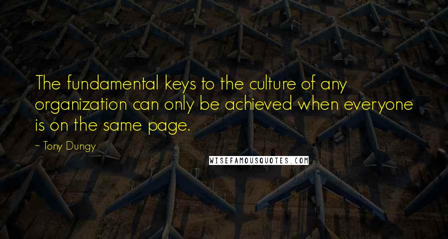 Tony Dungy Quotes: The fundamental keys to the culture of any organization can only be achieved when everyone is on the same page.