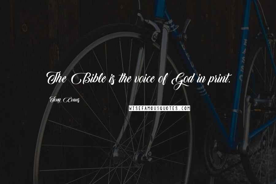 Tony Evans Quotes: The Bible is the voice of God in print.