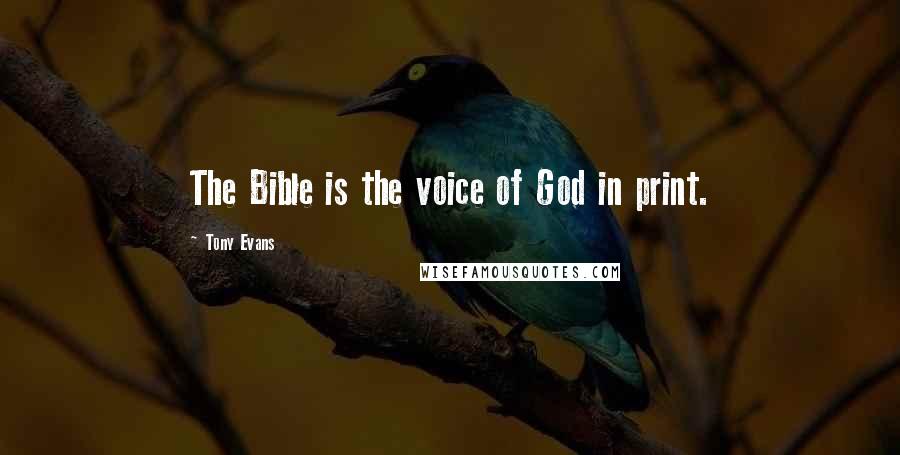 Tony Evans Quotes: The Bible is the voice of God in print.