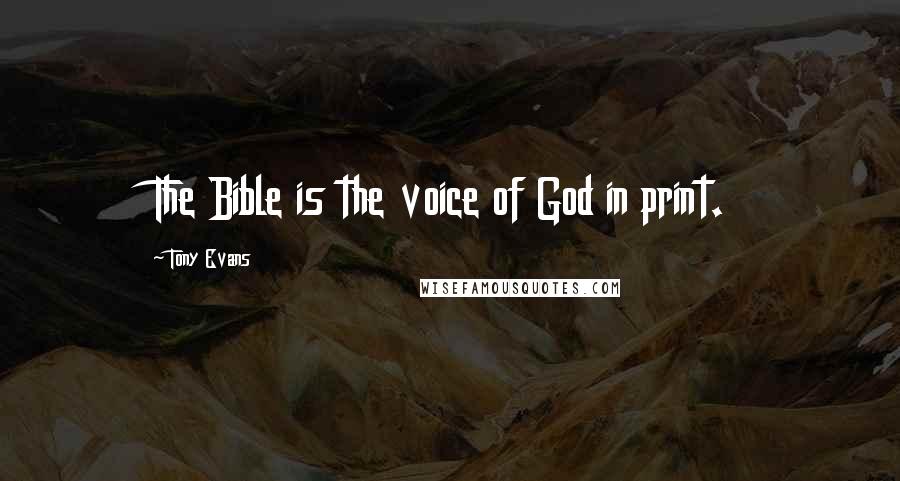 Tony Evans Quotes: The Bible is the voice of God in print.