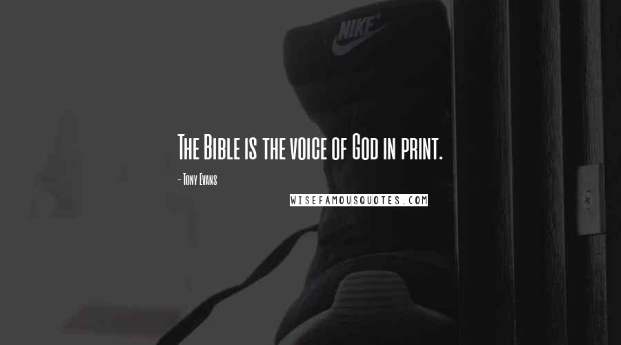 Tony Evans Quotes: The Bible is the voice of God in print.
