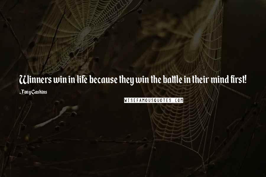 Tony Gaskins Quotes: Winners win in life because they win the battle in their mind first!