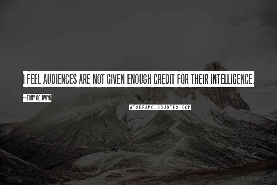 Tony Goldwyn Quotes: I feel audiences are not given enough credit for their intelligence.