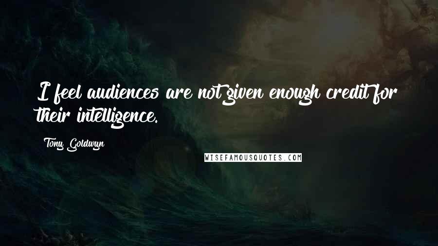 Tony Goldwyn Quotes: I feel audiences are not given enough credit for their intelligence.