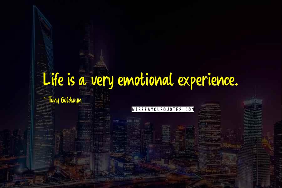 Tony Goldwyn Quotes: Life is a very emotional experience.