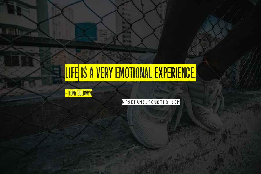 Tony Goldwyn Quotes: Life is a very emotional experience.