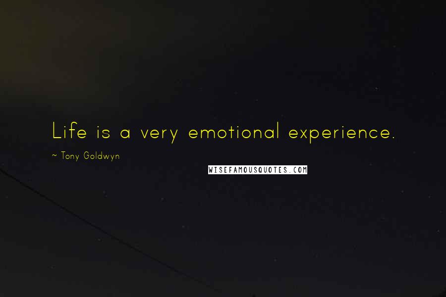 Tony Goldwyn Quotes: Life is a very emotional experience.