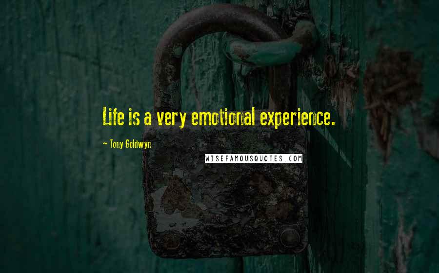 Tony Goldwyn Quotes: Life is a very emotional experience.